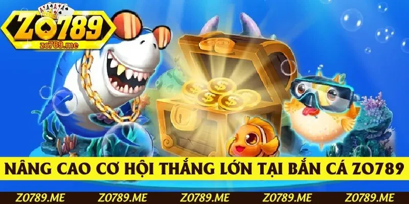Cải thiện chiến thuật, nâng cao cơ hội thắng lớn tại bắn cá Zo789