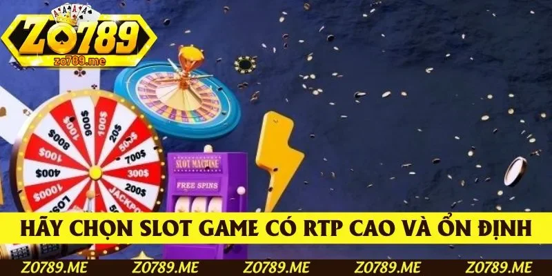 Khách hàng hãy chọn slot game có RTP cao và ổn định