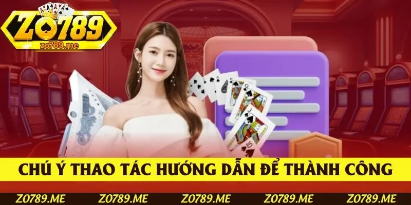 Chú ý để thao tác theo hướng dẫn thành công