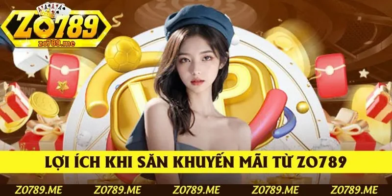 Lợi ích khi săn khuyến mãi từ Zo789
