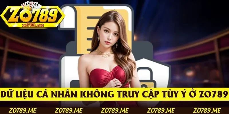Dữ liệu cá nhân không được phép truy cập tùy ý tại Zo789